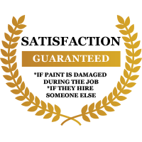 Satisfaction Guaranteed - If paint is damaged during Job - If they hire someone else